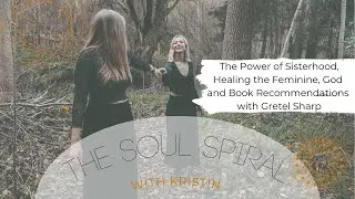 the soul spiral || 24. The Power of Sisterhood, God and our Book Recommendations with Gretel Sharp