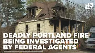 Deadly Portland fire now being investigated by federal agents