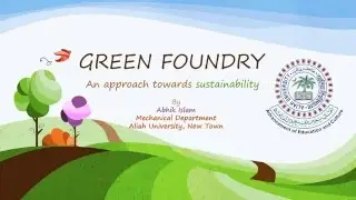GREEN FOUNDRY by Abhik Islam, ME Dept ,AU