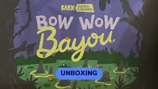 Bow Wow Bayou Super Chewer Unboxing