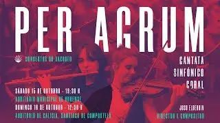 PER AGRUM Cantata Sinf&oacute;nico Coral - Josu Elberdin | Concertos no Xacobeo