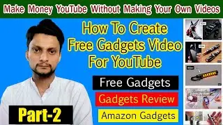 How to Create Free Gadgets Videos For YouTube | How to Get Free Gadgets Video on Amazon | Part 2
