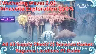 Rinascita Exploration 100% All 63 Supply Chest/ 21 Sonance Casket Locations P1 Guide【WutheringWaves】