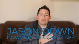 Jason Down Interview  - An Invention to Avoid Relapse? nowWHAT Recovery App
