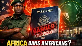 WHY ARE SOME AFRICAN COUNTRIES BANNING US CITIZENS FROM ENTRY? | By Ayush Gautam