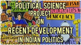 Recent Development in Indian Politics | Political Science Project File | Creative file | MANSI SINGH