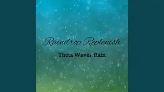 Cosmic Rainful Raindrop Harmony, Theta Waves
