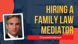 Hiring A [Certified Family Law Mediator At Goldman & Associates] - ChooseGoldman.com