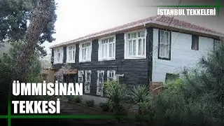 İstanbul Tekkeleri | 10. Bölüm (Ümmisinan Tekkesi)