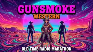 Gunsmoke Western Mix / Trouble Rode In at Sundown | Old Time Radio Marathon