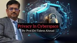 Privacy In Cyberspace | By - Prof. (Dr)Tabrez Ahmad