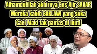 Alhamdulillah akhirnya Gus Ajir SADAR selama ini KABIB BAKLAWI yang suka caci maki mereka itu fasik😱