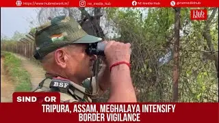 WATCH | NE India borders on high alert amidst India-Pakistan tensions