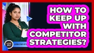 How To Keep Up With Competitor Strategies?