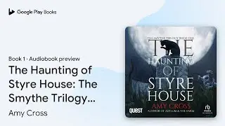 The Haunting of Styre House: The Smythe Trilogy… by Amy Cross · Audiobook preview