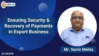 Ensuring Security & Recovery of Payments in Export Business | Mr. Samir Mehta |