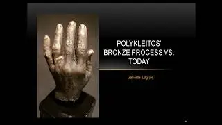Polykleitos' Bronze Process vs. Today- Gabrielle Lagrule