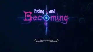 Being and Becoming playtest - всё с игрой понятно за 5 минут (нет) / На русском / ПК
