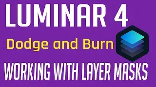 LUMINAR 4 TUTORIAL: Working with Layer Masks and Dodging and Burning.