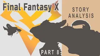 Part 8 - Final Fantasy X | Story Analysis