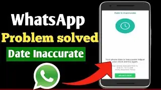How To Fix WhatsApp Date Is Inaccurate Problem in Hindi 2022