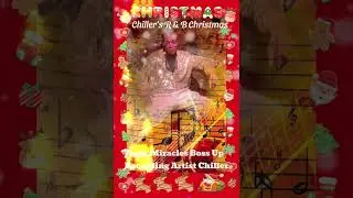 CHILLER'S R & B CHRISTMAS SNIPPET..MUSIC AND VIDEO DROPPING TOMORROW!