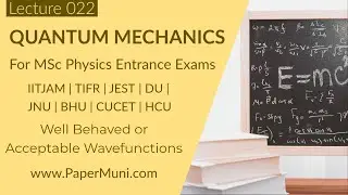 Quantum Mechanics Lec 22 - Acceptable Wavefunction | GATE | IITJAM | CSIR-NET | JEST | TIFR