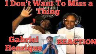 I Don't Want To Miss a Thing   -  Gabriel Henrique (Reaction)