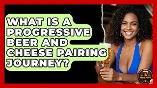 What Is A Progressive Beer And Cheese Pairing Journey? - The Pint Guy