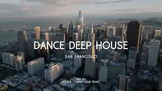 📍 San Francisco | Dance Deep House Music 2023 Mix by Deeper Connection Music