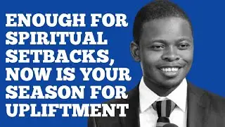 ENOUGH FOR SPIRITUAL SETBACKS, NOW IS YOUR SEASON FOR UPLIFTMENT ||APOSTLE SHEPHERD BUSHIRI 