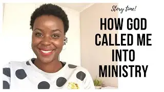 How God Called me into Ministry | An Encouragement