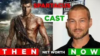 Spartacus Cast Then and Now , Net Worth