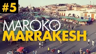 #05 - MAROKO | MARRAKESZ - Medyna oraz plac Dżamaa Al-Fna - królestwo kiczu oraz zaklinaczy węży