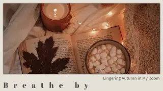 𝐏𝐥𝐚𝐲𝐥𝐢𝐬𝐭. Lingering Autumn in My Room｜Indie & Lyrical