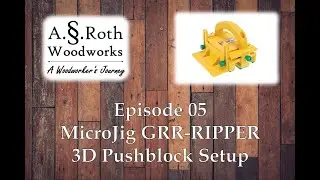 Episode 05 - MicroJig GRR-RIPPER 3D Pushblock Setup