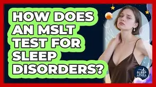 How Does An MSLT Test For Sleep Disorders? - Sleep Apnea Support Network