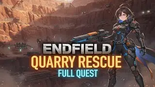 Endfield Quarry Rescue FULL QUEST Arknights