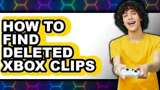 How to Find Deleted Xbox Clips (updated)