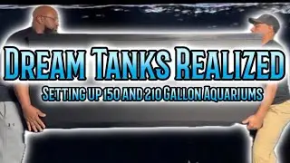 Our DREAM TANKS Realized   Setting up 150 and 210 Gallon Aquariums