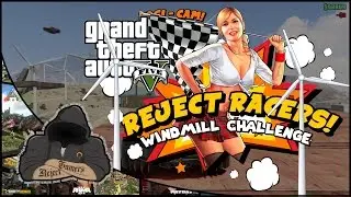Reject Racers - Grand Theft Auto v: Windmill Challenge