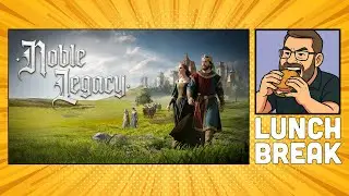 Lunch Break: Noble Legacy - Episode 4