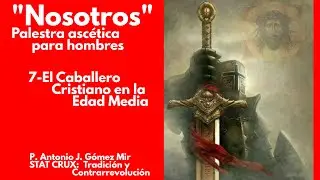 7- EL CABALLERO CRISTIANO EN LA EDAD MEDIA 