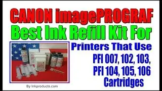Best Ink Refill Kit For Canon imagePROGRAF PFI-007, 102, 103, 104, 105, 106, 107 Cartridges