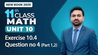 11th Class Math Unit 10 | Exercise 10.4 Question no 4 Part 1,2 | 11th Class Math New Book 2025