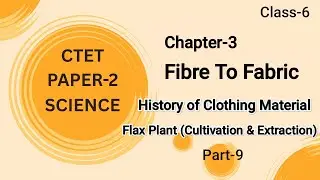 Science Class-6 History of Clothing Material | Flax Plant Cultivation & Fibre Extraction |