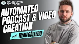 Automated Podcast Creation & Innovative Video Production | Ryan G&agrave;llego | Off-Topic Ep. 106