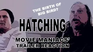 HATCHING Trailer Reaction - MOVIE MANIACS - Big Bird Origin Story?