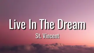 St. Vincent - Live In The Dream (lyrics)