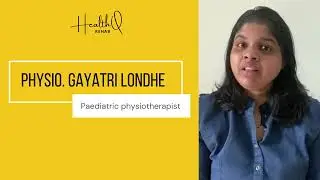 Introduction: Physio. Gayatri Londhe, paediatric specialist, HealthQ rehab
